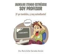 ¡Auxilio! ¡tengo estrésss! soy profesor: ¡Y yo también, y soy estudiante!
