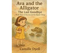 Ava and the Alligator: The Last Goodbye: 3 (The Ava and the Alligator Trilogy)