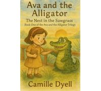 Ava and the Alligator: The Nest in the Sawgrass: 1 (The Ava and the Alligator Trilogy)