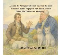Ava and the Antiquary’s Secret, based on the poem by Robert Burns. “Epigram on Captain Francis Grose, The Celebrated Antiquary”. (Robert Burns for children)