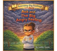 Ava and The Big Angry Feeling (Learning Big Feelings with Ava)