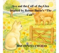 Ava and the Calf of the Glen Inspired by Robert Burns’s “The Calf” (Robert Burns for children)