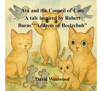 Ava and the Council of Cats A tale inspired by Robert Burns’ “Address of Beelzebub” (Robert Burns for children)