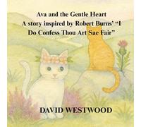 Ava and the Gentle Heart A story inspired by Robert Burns’ “I Do Confess Thou Art Sae Fair” (Robert Burns for children)