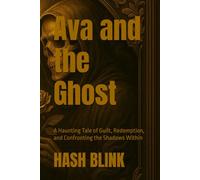 Ava and the Ghost: A Haunting Tale of Guilt, Redemption, and Confronting the Shadows Within