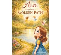 Ava and the golden path: A Magical Story About Confidence, Courage, and Believing in Yourself