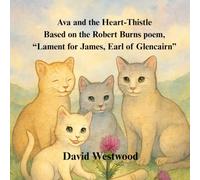 Ava and the Heart-Thistle Based on the Robert Burns poem, “Lament for James, Earl of Glencairn” (Robert Burns for children)
