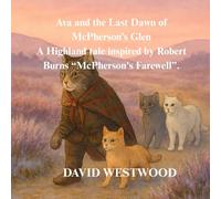 Ava and the Last Dawn of McPherson’s Glen A Highland tale inspired by Robert Burns “McPherson's Farewell (Robert Burns for children)