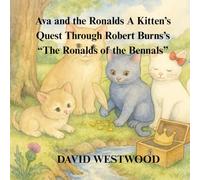 Ava and the Ronalds A Kitten’s Quest Through Robert Burns’s “The Ronalds of the Bennals” (Robert Burns for children)