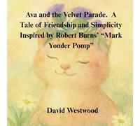 Ava and the Velvet Parade A Tale of Friendship and Simplicity Inspired by Robert Burns’ “Mark Yonder Pomp” (Robert Burns for children)