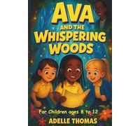 Ava and the Whispering Woods: An Uplifting Adventure About Courage, Friendship, and Believing in Yourself