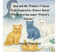 Ava and the Winter’s Charm A Tale Inspired by Robert Burns’ “Where braving angry Winter’s Storms” (Robert Burns for children)