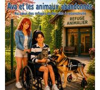 Ava et les animaux abandonnés: Au cœur des refuges et des vies à reconstruire (Les aventures d'Ava au secours des animaux)