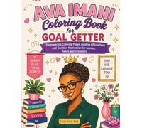 Ava Imani Coloring Book for Goal Getters: Empowering Coloring Pages, Positive Affirmations, and Creative Motivation for Women, Teens, and Dreamers