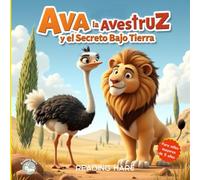 AVA LA AVESTRUZ Y EL SECRETO BAJO TIERRA: Un cuento infantil sobre la valentía y cómo superar los miedos, Libro para colorear y escribir tu propio ... para fomentar la autoestima y la empatía