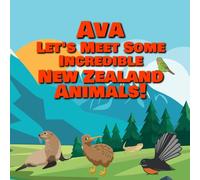 Ava Let's Meet Some Incredible New Zealand Animals!: Personalized Books for Kids 1-3