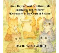 Ava’s Day in Court A Kitten’s Tale Inspired by Robert Burns’ “Extempore, in the Court of Session” (Robert Burns for children)