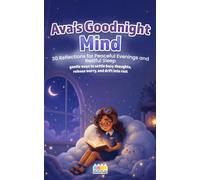 Ava’s Goodnight Mind: 30 Reflections for Peaceful Evenings and Restful Sleep (Mindful Reflections with Ava)