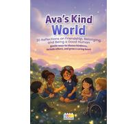 Ava’s Kind World: 30 Reflections on Friendship, Belonging, and Being a Good Human (Mindful Reflections with Ava)