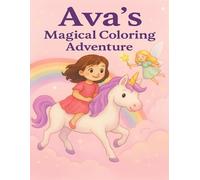 Ava’s Magical Coloring Adventure: An Enchanting Coloring Book of Unicorns, Fairies, and Magical Wonder! (Coloring Books for Young and Old)