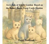 Ava’s Tale of Castle Gordon Based on the Robert Burns Poem Castle Gordon (Robert Burns for children)