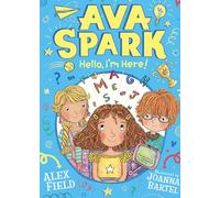 Ava Spark: Hello, I'm Here! A brand new uplifting series featuring school, friendships and sparky conversations for readers aged 7+