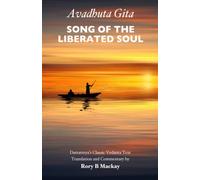 Avadhuta Gita - Song of the Liberated Soul: Dattatreya's Classic Vedanta Text