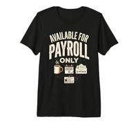 Available for Payroll Only Corporate Humor Design Premium T-Shirt