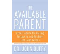 Available Parent: Expert Advice for Raising Successful and Resilient Teens and Tweens