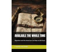 AVAILABLE THE WHOLE TIME: Napoleon and the American Civil War in 200 Facts (The Frost Reports on Military Science)