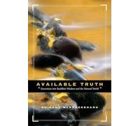 Available Truth: Excursions into Buddhist Wisdom and the Natural World