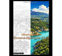 Avalanche de couleurs en Provence-Alpes-Côte d'Azur: Plongez au cœur de la Provence-Alpes-Côte d'Azur à travers l'art et la détente ! (France monumentale)