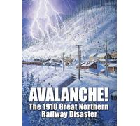 Avalanche! The 1910 Great Northern Railway Disaster