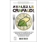 Avalez le crapaud - édition révisée: 21 bons moyens d'arrêter de tout remettre au lendemain pour accomplir davantage en moins de temps