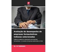 Avaliação de desempenho de empresas farmacêuticas indianas selecionadas: Análise da avaliação do desempenho das empresas farmacêuticas - um estudo de empresas selecionadas na Índia