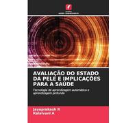 Avaliação Do Estado Da Pele E Implicações Para a Saúde: Tecnologia de aprendizagem automática e aprendizagem profunda
