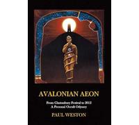 Avalonian Aeon: From Glastonbury Festival to 2012. A Personal Occult Odyssey.