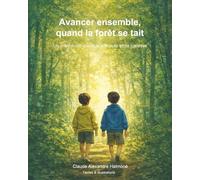 Avancer ensemble, quand la forêt se tait.: Claude Alexandre Halmoné écrit des récits illustrés pour la jeunesse, centrés sur la transmission des valeurs, la maîtrise de soi et le discernement.