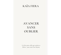 Avancer sans oublier: un livre pour celles qui veulent se libérer...sans renier leur histoire
