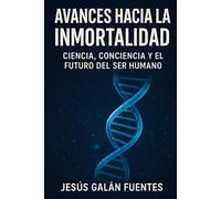 Avances actuales en la búsqueda de la inmortalidad biológica Ciencia, biotecnología y longevidad extrema: Innovaciones científicas y éticas en la extensión de la vida humana