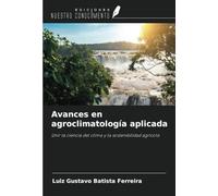 Avances en agroclimatología aplicada: Unir la ciencia del clima y la sostenibilidad agrícola