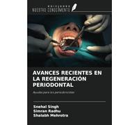 AVANCES RECIENTES EN LA REGENERACIÓN PERIODONTAL: Ayudas para los periodoncistas