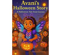 Avani's Halloween Story: A Halloween Tale from Guyana, discover the mysterious and enchanting world of jumbies, legendary creatures from her family’s stories