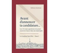 AVANT D’ANNONCER TA CANDIDATURE: Les 12 vraies questions à te poser avant de te lancer dans une municipale (Le Candidat Sans Filet)