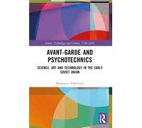 Avant-Garde and Psychotechnics : Science, Art and Technology in the Early Soviet Union