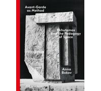 Avant-Garde as Method : Vkhutemas and the Pedagogy of Space, 1920-1930