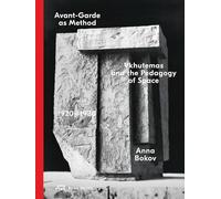 Avant-Garde as Method: Vkhutemas and the Pedagogy of Space, 1920-1930