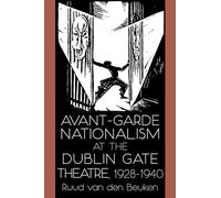 Avant-Garde Nationalism at the Dublin Gate Theatre, 1928-1940 (Irish Studies)