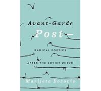 Avant-Garde Post-: Radical Poetics after the Soviet Union