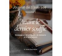 Avant le dernier souffle - Journal d'accompagnement du deuil: 90 jours de réflexion guidée, d'ancrage et de mémoire pour traverser le deuil qui commence avant la mort
